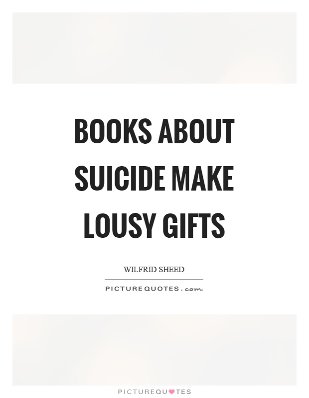 Books about suicide make lousy gifts Picture Quote #1