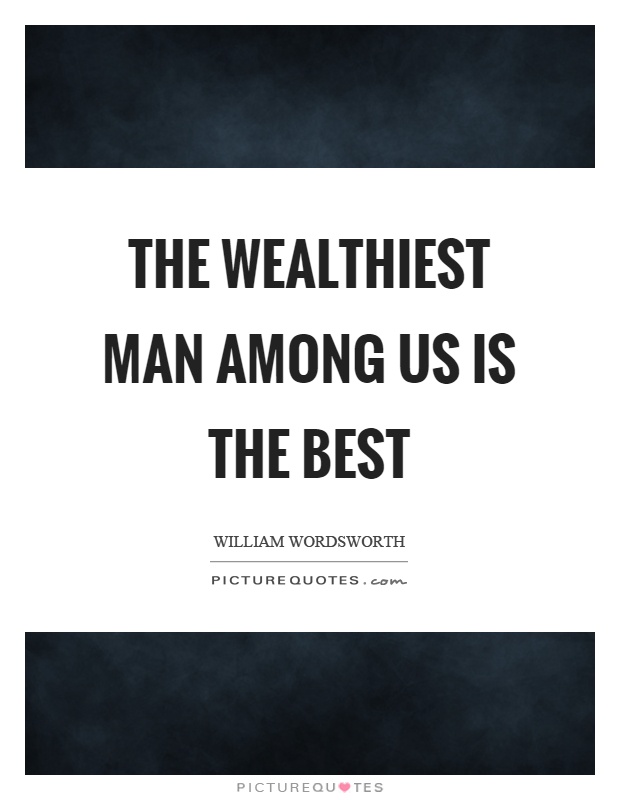 The wealthiest man among us is the best Picture Quote #1