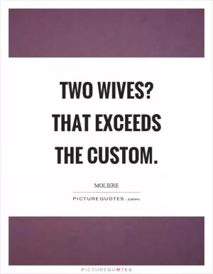 Two wives? That exceeds the custom Picture Quote #1