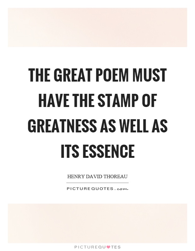 The great poem must have the stamp of greatness as well as its essence Picture Quote #1