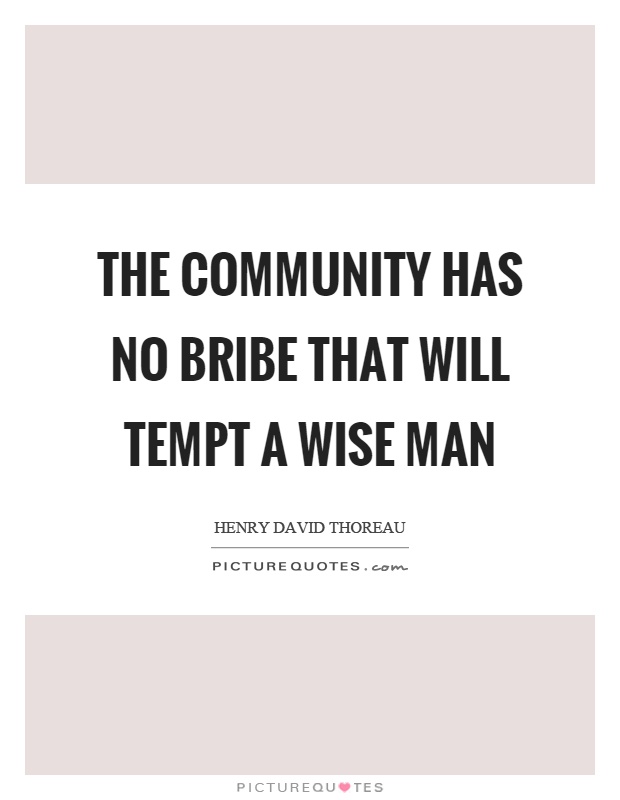 The community has no bribe that will tempt a wise man Picture Quote #1