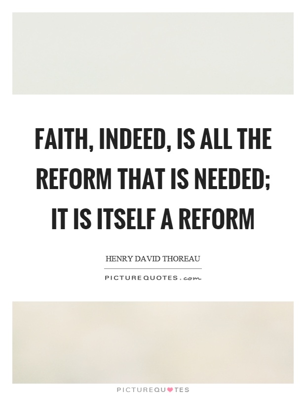 Faith, indeed, is all the reform that is needed; it is itself a reform Picture Quote #1
