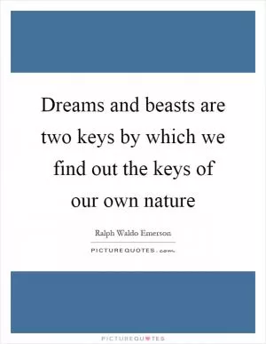 Dreams and beasts are two keys by which we find out the keys of our own nature Picture Quote #1