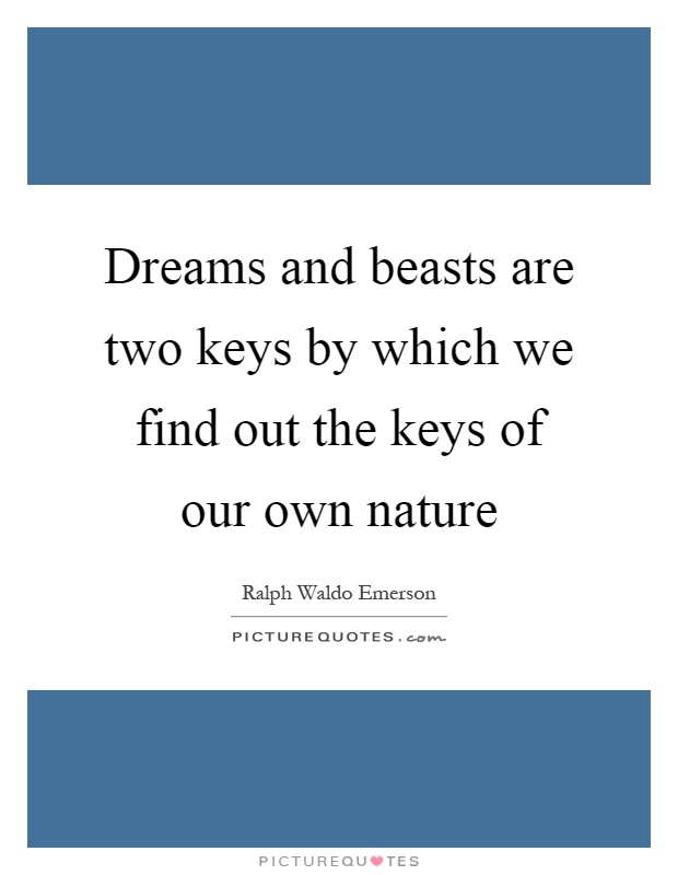 Dreams and beasts are two keys by which we find out the keys of our own nature Picture Quote #1