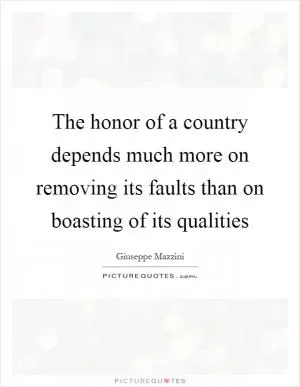 The honor of a country depends much more on removing its faults than on boasting of its qualities Picture Quote #1