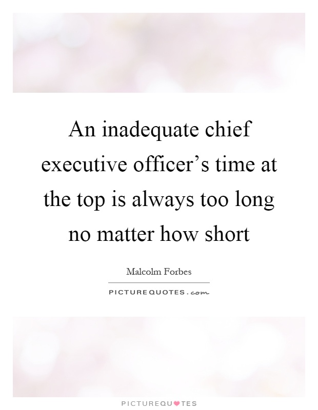 An inadequate chief executive officer's time at the top is always too long no matter how short Picture Quote #1