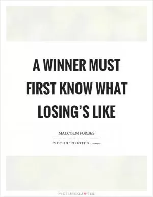 A winner must first know what losing’s like Picture Quote #1