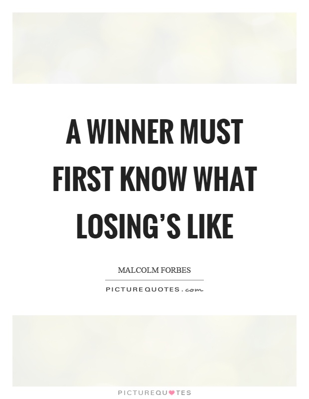 A winner must first know what losing's like Picture Quote #1
