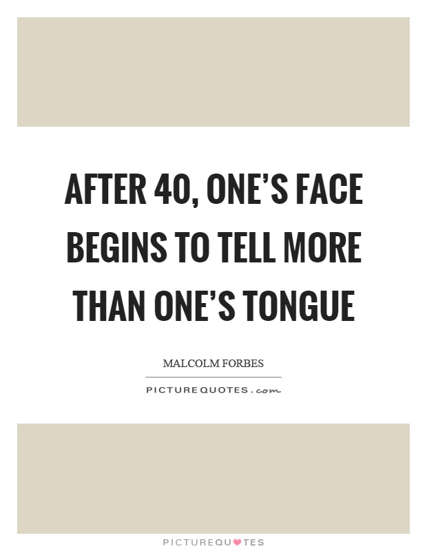 After 40, one's face begins to tell more than one's tongue Picture Quote #1