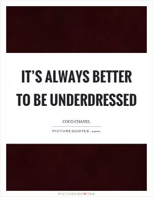 It’s always better to be underdressed Picture Quote #1