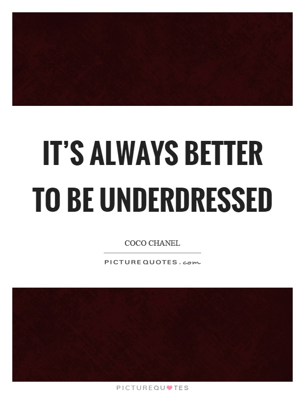 It's always better to be underdressed Picture Quote #1