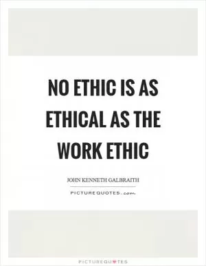 No ethic is as ethical as the work ethic Picture Quote #1