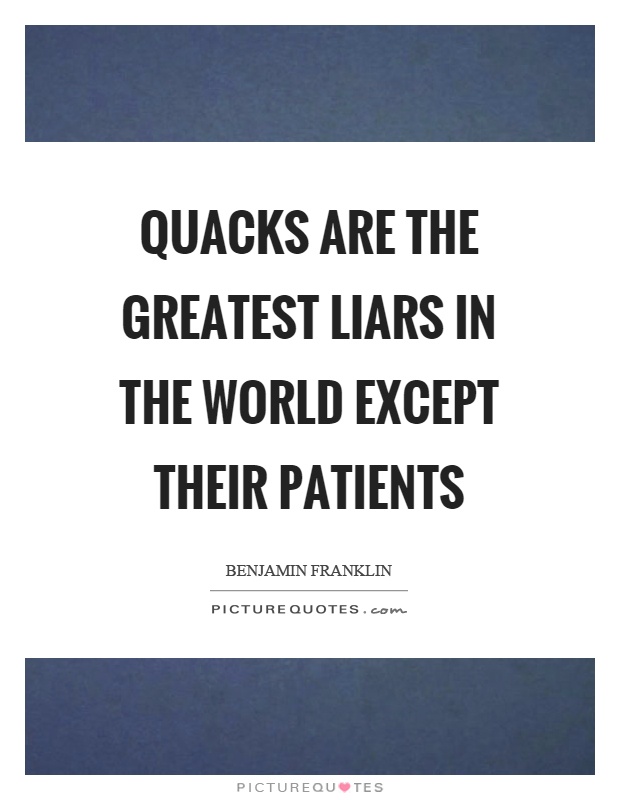 Quacks are the greatest liars in the world except their patients Picture Quote #1