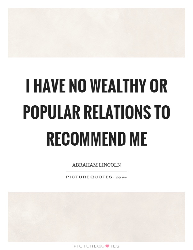 I have no wealthy or popular relations to recommend me Picture Quote #1