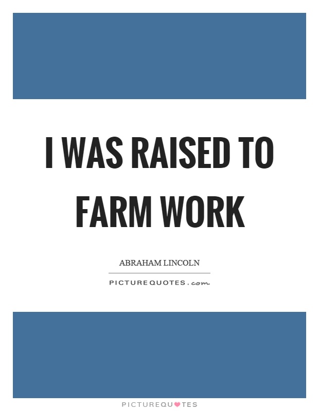 I was raised to farm work Picture Quote #1