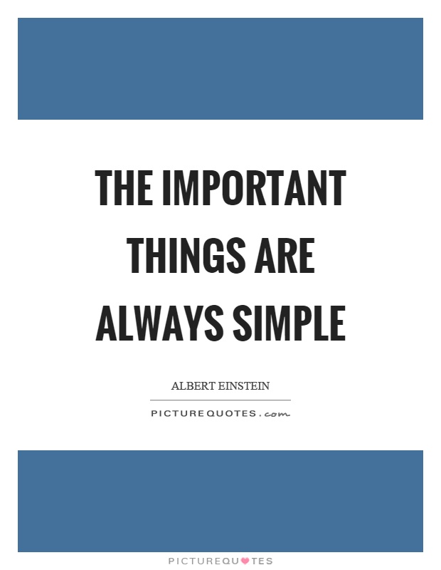 The important things are always simple Picture Quote #1