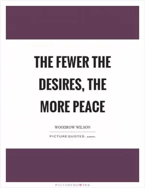 The fewer the desires, the more peace Picture Quote #1