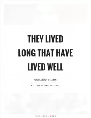 They lived long that have lived well Picture Quote #1
