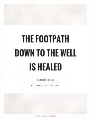 The footpath down to the well is healed Picture Quote #1