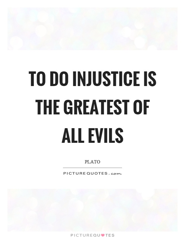 To do injustice is the greatest of all evils Picture Quote #1