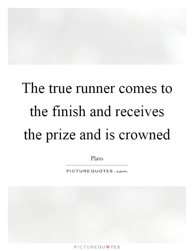 The true runner comes to the finish and receives the prize and is crowned Picture Quote #1