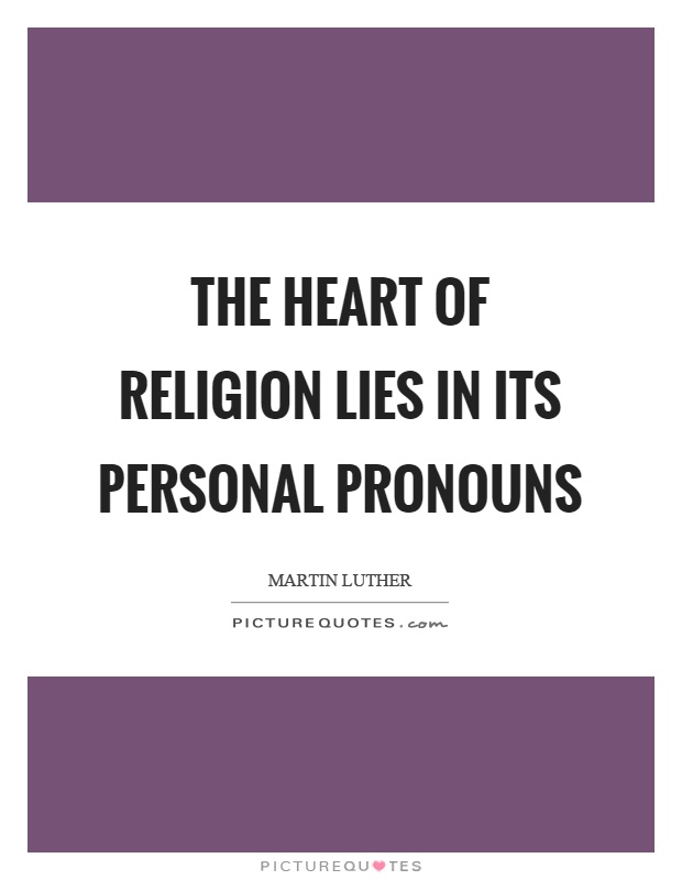 The heart of religion lies in its personal pronouns Picture Quote #1