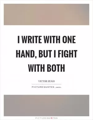 I write with one hand, but I fight with both Picture Quote #1