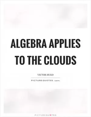 Algebra applies to the clouds Picture Quote #1