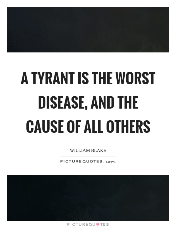 A tyrant is the worst disease, and the cause of all others Picture Quote #1