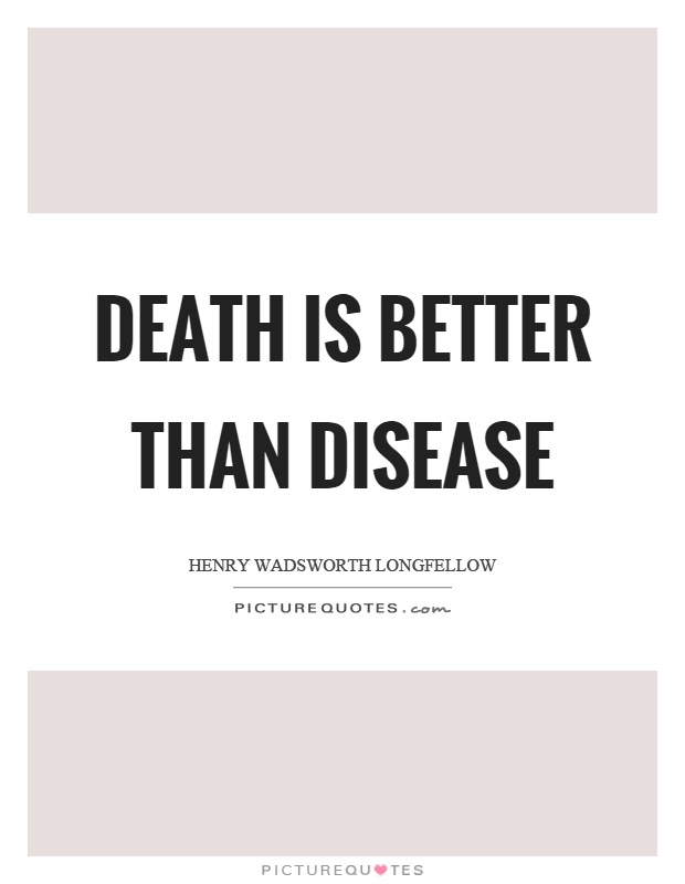 Death is better than disease Picture Quote #1