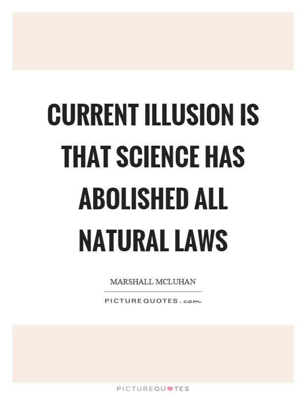 Current illusion is that science has abolished all natural laws Picture Quote #1