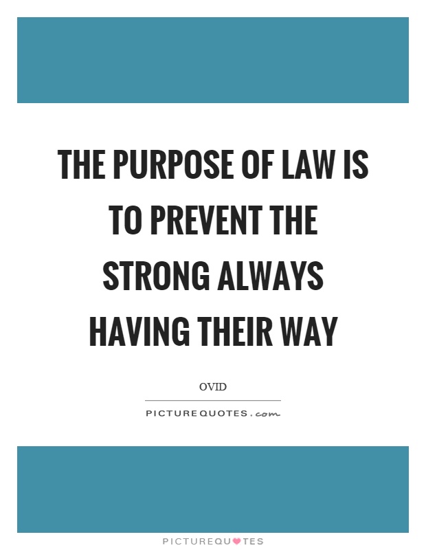 The purpose of law is to prevent the strong always having their way Picture Quote #1