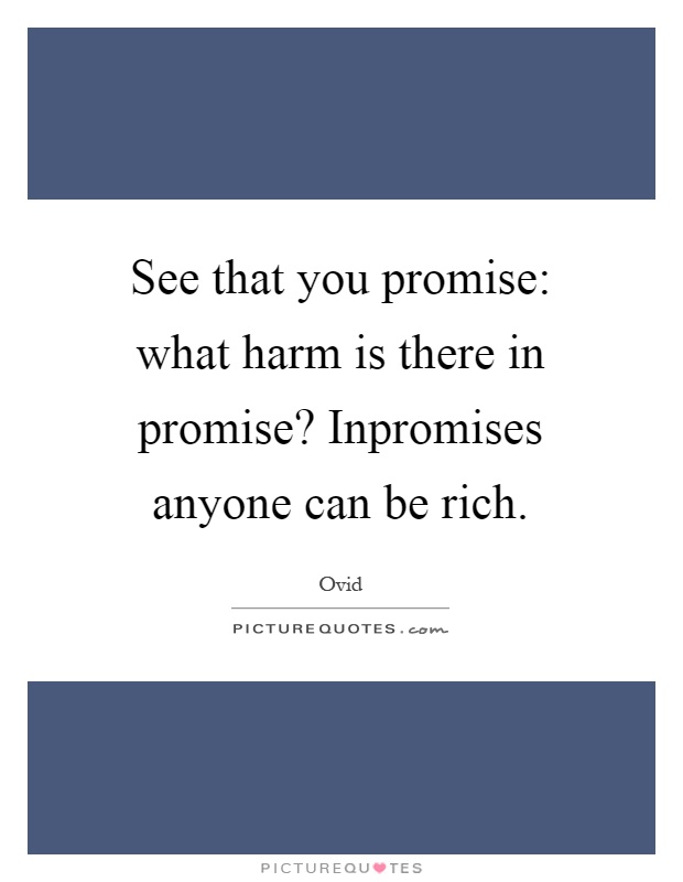 See that you promise: what harm is there in promise? Inpromises anyone can be rich Picture Quote #1