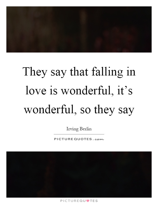 They say that falling in love is wonderful, it's wonderful, so they say Picture Quote #1