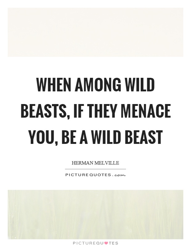 When among wild beasts, if they menace you, be a wild beast Picture Quote #1