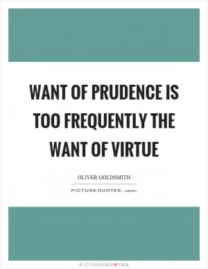 Want of prudence is too frequently the want of virtue Picture Quote #1