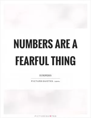 Numbers are a fearful thing Picture Quote #1