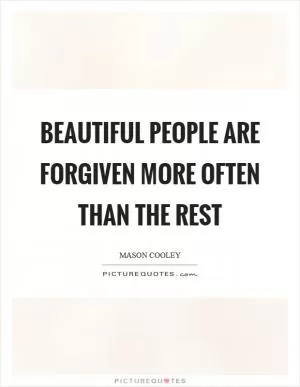 Beautiful people are forgiven more often than the rest Picture Quote #1