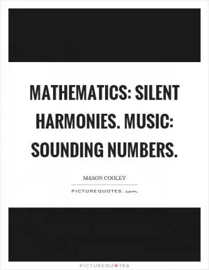 Mathematics: silent harmonies. Music: sounding numbers Picture Quote #1