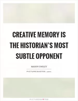 Creative memory is the historian’s most subtle opponent Picture Quote #1