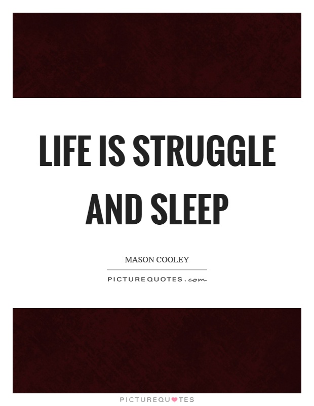 Life is struggle and sleep Picture Quote #1