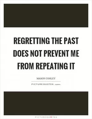 Regretting the past does not prevent me from repeating it Picture Quote #1