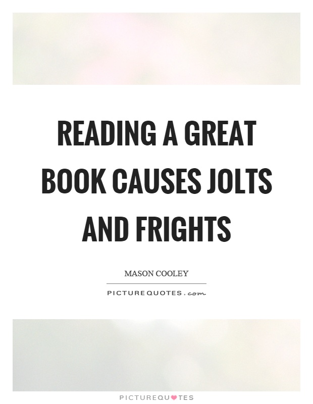 Reading a great book causes jolts and frights Picture Quote #1