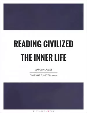 Reading civilized the inner life Picture Quote #1