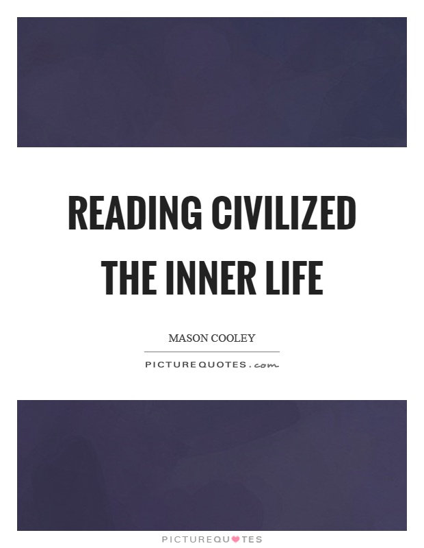 Reading civilized the inner life Picture Quote #1