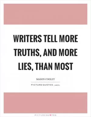 Writers tell more truths, and more lies, than most Picture Quote #1