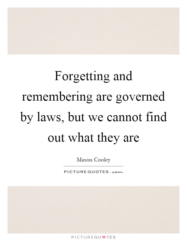 Forgetting and remembering are governed by laws, but we cannot find out what they are Picture Quote #1