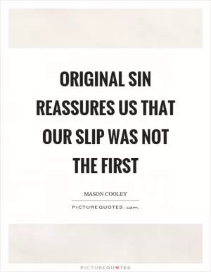 Original sin reassures us that our slip was not the first Picture Quote #1