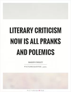 Literary criticism now is all pranks and polemics Picture Quote #1