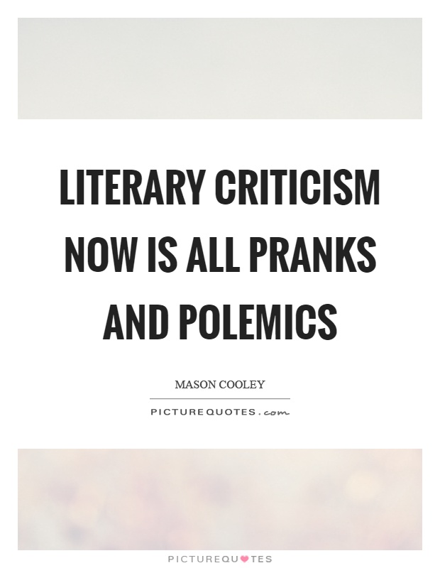 Literary criticism now is all pranks and polemics Picture Quote #1